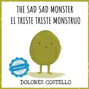 The Sad, Sad Monster / El Triste Triste Monstruo by Dolores Costello