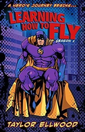Learning How to Fly: The Adventure of a Superhero Begins... (Learning How to be a Hero Book 1) by Taylor Ellwood