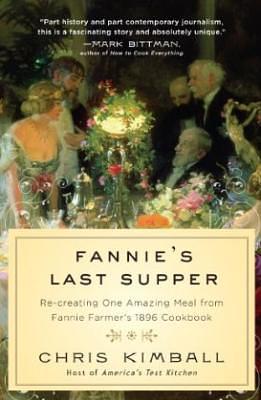 Fannie's Last Supper: Re-creating One Amazing Meal from Fannie Farmer's 1896 Cookbook by Christopher Kimball
