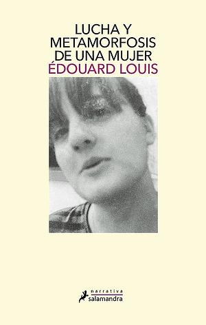 Lucha y metamorfosis de una mujer by Édouard Louis