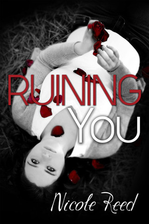 Ruining You by Nicole Reed