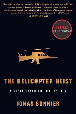 The Helicopter Heist: A Novel Based on True Events by Alice Menzies, Jonas Bonnier