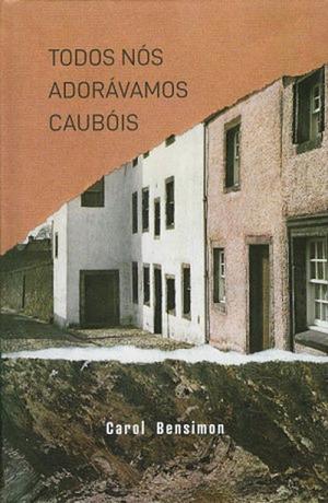 Todos Nós Adorávamos Caubóis by Carol Bensimon