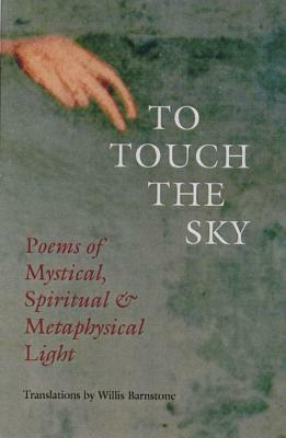 To Touch the Sky: Poems of Mystical, Spiritual & Metaphysical Light by 