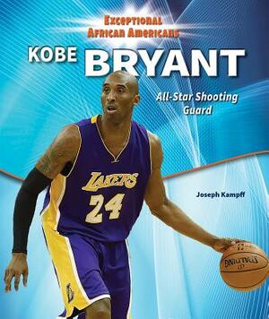 Kobe Bryant: All-Star Shooting Guard by Joseph Kampff