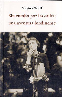 Sin rumbo por las calles: una aventura londinense by Virginia Woolf