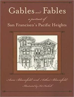 Gables and Fables: A Portrait of San Francisco's Pacific Heights by Anne Bloomfield, Arthur Bloomfield