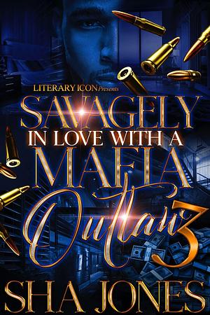 Savagely In Love With A Mafia Outlaw 3 by Sha Jones, Sha Jones