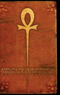 Annwn's Maelstrom Festival: Concluding Volume of the Vampire Noctuaries (Hardcover) by Eric Muss-Barnes