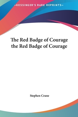 The Red Badge of Courage the Red Badge of Courage by Stephen Crane