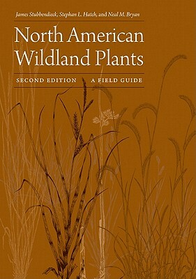 North American Wildland Plants: A Field Guide by James Stubbendieck, Neal M. Bryan, Stephan L. Hatch