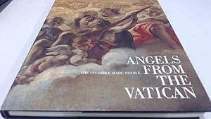 Angels from the Vatican: The Invisible Made Visible by Arnold Nesselrath, Allen Duston