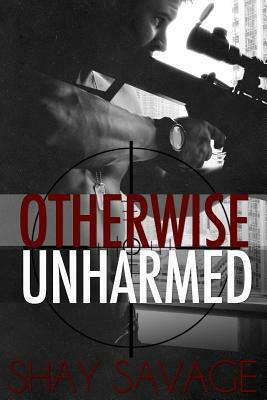 Otherwise Unharmed by Shay Savage