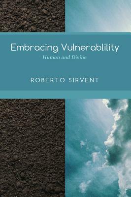 Embracing Vulnerability by Roberto Sirvent