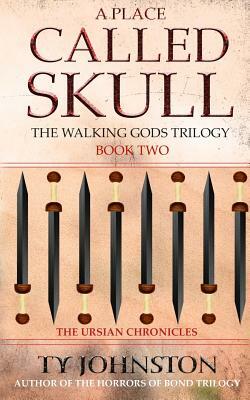 A Place Called Skull: Book II of the Walking Gods Trilogy by Ty Johnston