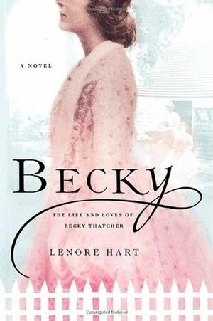 Becky: The Life and Loves of Becky Thatcher by Lenore Hart