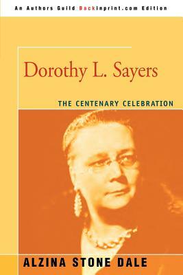 Dorothy L. Sayers: The Centenary Celebration by Alzina Stone Dale