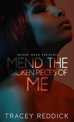 Mend The Broken Pieces Of Me by Tracey Reddick, Tracey Reddick