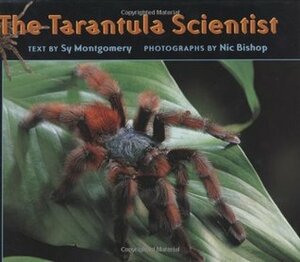 The Tarantula Scientist by Sy Montgomery, Nic Bishop