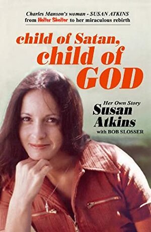 Child of Satan, Child of God by Susan Atkins-Whitehouse