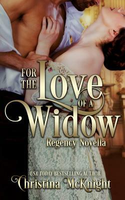 For The Love Of A Widow: Regency Novella by Christina McKnight