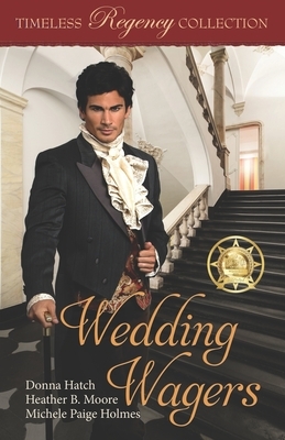 Wedding Wagers by Donna Hatch, Michele Paige Holmes, Heather B. Moore