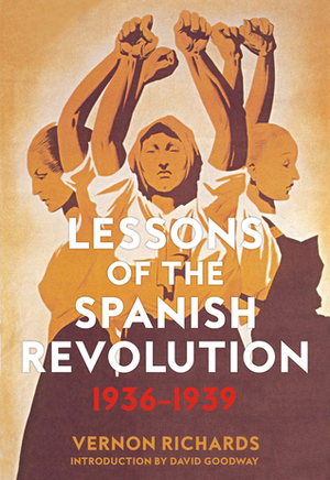Lessons of the Spanish Revolution: 1936–1939 by David Goodway, Vernon Richards