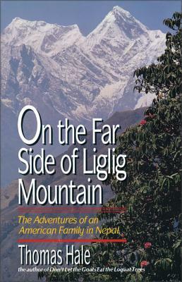On the Far Side of Liglig Mountain: Adventures of an American Family in Nepal by Thomas Hale