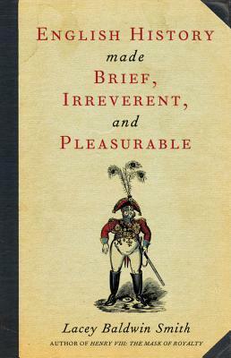 English History Made Brief, Irreverent and Pleasurable by Lacey Baldwin Smith