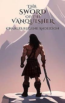 The Sword Of The Vanquisher by Charles Eugene Anderson