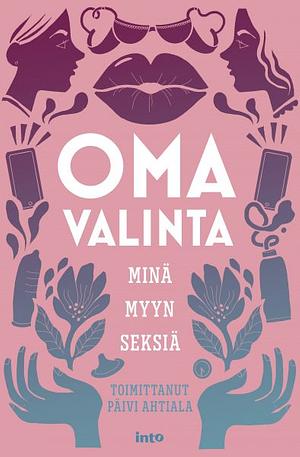 Oma valinta: Minä myyn seksiä by Päivi Ahtiala