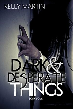 Dark and Desperate Things by Kelly Martin