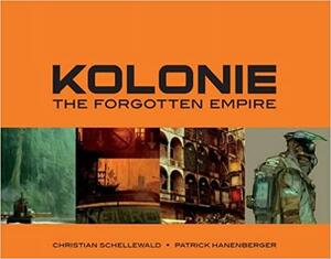 KOLONIE: the forgotten frontier by Patrick Hanenberger, Christian Schellewald