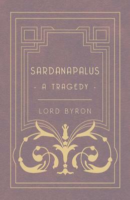 Sardanapalus - A Tragedy by Lord Byron