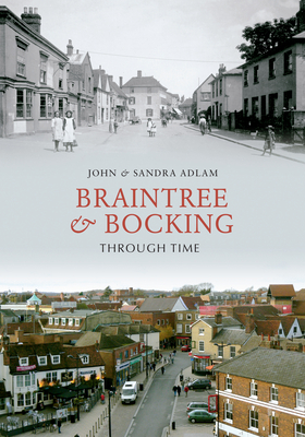 Braintree & Bocking Through Time by John Adlam, Sandra Adlam