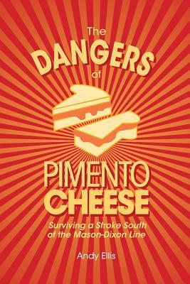 The Dangers of Pimento Cheese: Surviving a Stroke South of the Mason-Dixon Line by Andy Ellis