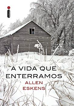 A vida que enterramos by Allen Eskens