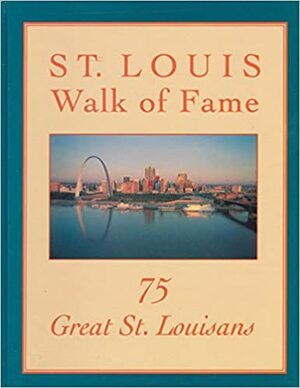 St. Louis Walk of Fame: 75 Great St. Louisians by Joe Edwards