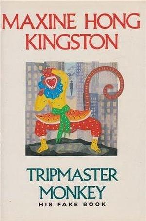 Tripmaster Monkey by Maxine Hong Kingston, Maxine Hong Kingston