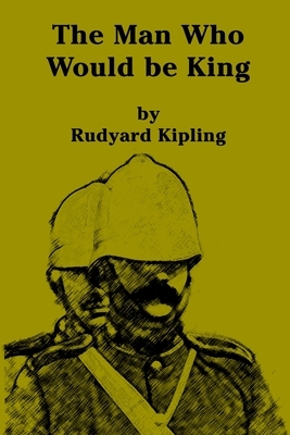 The Man Who Would be King by Rudyard Kipling