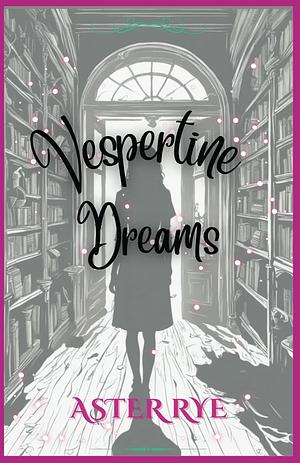 Vespertine Dreams by Aster Rye