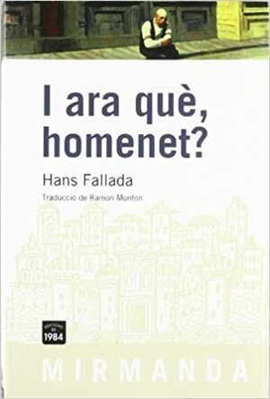 I ara què, homenet? by Hans Fallada