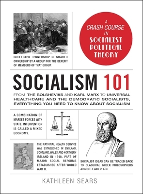 Socialism 101: From the Bolsheviks and Karl Marx to Universal Healthcare and the Democratic Socialists, Everything You Need to Know a by Kathleen Sears