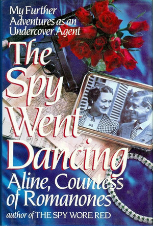 The Spy Went Dancing: My Further Adventures as an Undercover Agent by Aline, Countess of Romanones