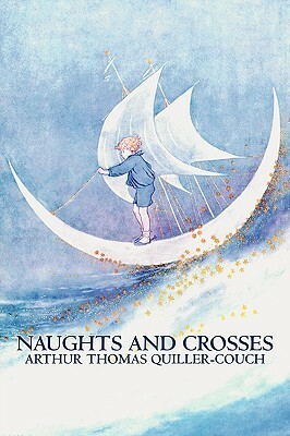 Naughts and Crosses by Arthur Quiller-Couch