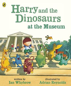 Harry and the Dinosaurs at the Museum by Ian Whybrow