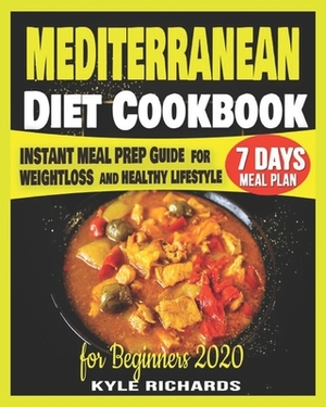 Mediterranean Diet Cookbook for Beginners: Instant Meal Prep Guide For Weight Loss And Healthy Lifestyle by Kyle Richards