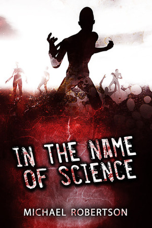 In the Name of Science by Michael Robertson