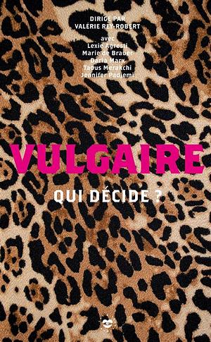 Vulgaire  by Valérie Rey-Robert, Taous Merakchi, Marie de Brauer