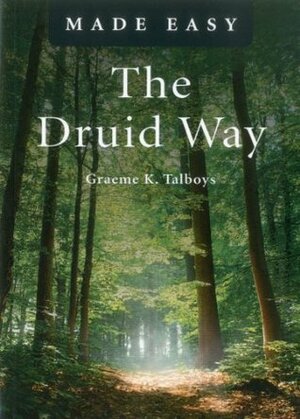 The Druid Way Made Easy by Graeme K. Talboys